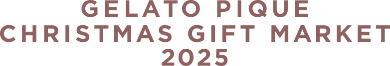 GELATO PIQUE CHRISTMAS GIFT MARKET 2025